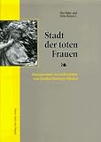 Stadt der toten Frauen: Frauenportraits und Lebensbilder vom Friedhof Hamburg Ohlsdorf