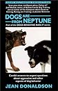 Dogs are from Neptune