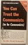 You can trust the Communists : (to be Communists)