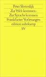 Zur Welt kommen. Zur Sprache kommen: Frankfurter Vorlesungen - Peter Sloterdijk