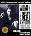 Women of the Beat Generation: The Writers, Artists and Muses at the Heart of a Revolution