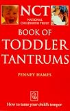 Book of Toddler Tantrums: How to Tame Your Child`s Temper (National Childbirth Trust Guides)