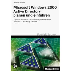 Microsoft Windows 2000 Active Directory planen und einf�hren, m. CD-ROM. Erprobte Konzepte und Erfahrungsberichte der Microsoft Consulting Services