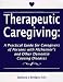 Books : Therapeutic Caregiving: A Practical Guide for Caregivers of Persons With Alzheimer's and Other Dementia Causing Diseases