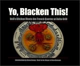 Yo, Blacken This!: Hell's Kitchen Meets the French Quarter at the Delta Grill (Game & Fish Mastery Library) M. B. Roberts