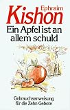 Ein Apfel ist an allem schuld. Gebrauchsanweisung für die Zehn Gebote