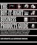The Buy-It-Right Business Products Guide: Ratings, Rankings, and Everything You Need to Know About the Best Products for Every Office Need
