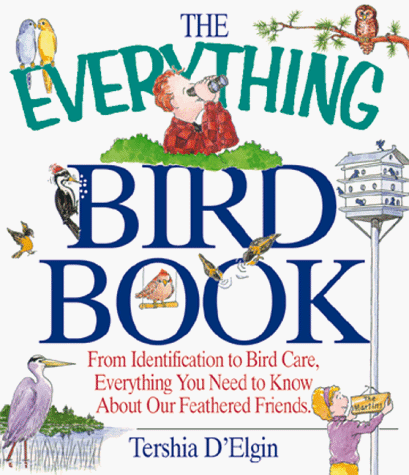 The Everything Bird Book; From identification to bird care, everything you need to know about our feathered friends.