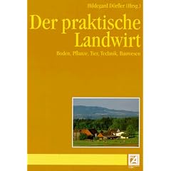 Der praktische Landwirt. Boden, Pflanze, Tier, Technik, Bauwesen