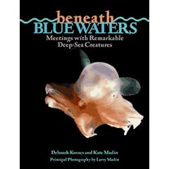 Beneath Blue Waters: Meetings With Remarkable Deep-Sea Creatures
