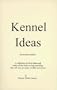 Kennel ideas: A collection of clever ideas and tricks-of-the-trade on dog kenneling that will save you time, trouble and money