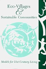 Eco-Villages & Sustainable Communities: Models for 21st Century Living