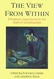 The View from Within: First-person Approaches to the Study of Consciousness (Consciousness Studies)