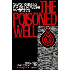 The Poisoned Well: New Strategies For Groundwater Protection