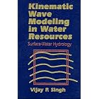 Kinematic Wave Modeling in Water Resources, Surface-Water Hydrology by  Vijay P. Singh