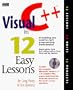Visual C++ in 12 Easy Lessons/Book and Cd-Rom
