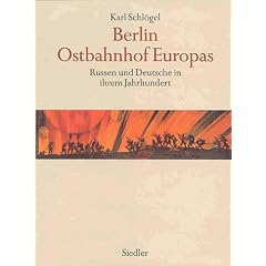 Berlin, Ostbahnhof Europas. Russen und Deutsche in ihrem Jahrhundert