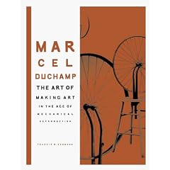 Marcel Duchamp: The Art of Making Art in the Age of Mechanical Reproduction