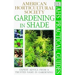 Gardening in Shade (American Horticultural Society Practical Guides)
