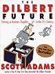 The Dilbert Future: Thriving on Business Stupidity in the 21st Century by Scott Adams