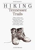 Hiking Tennessee Trails: Hikes Along Natchez, Trace, Cumberland Trail, John Muir Trail, Overmountain Victory Trail, and many others