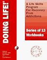 DOING LIFE! A Lifeskills Program For Recovery From Addictions (13 Part Workbook Series)