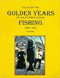 Tales Of The Golden Years Of California Ocean Fishing 1900-1950