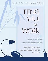 Feng Shui at Work: Arranging Your Work Space for Peak Performance and Maximum Profit