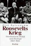 Roosevelts Krieg: Amerikanische Politik und Strategie 1937 - 1945 - Dirk Bavendamm