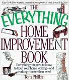 The Everything Home Improvement Book: Everything You Need to Know to Keep Your Home Looking--And Working--Better Than Ever (The Everything Series)