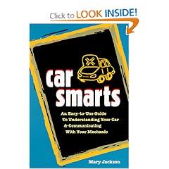 Car Smarts: An Easy-to-Use Guide to Understanding Your Car and Communicating with Your Mechanic
