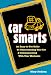 Car Smarts: An Easy-to-Use Guide to Understanding Your Car and Communicating with Your Mechanic