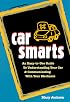 Car Smarts: An Easy-to-Use Guide to Understanding Your Car and Communicating with Your Mechanic