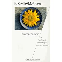 Aromatherapie. Die umfassende Einf�hrung in eine alte Heilkunst.