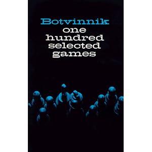 Botvinnik: One Hundred Selected Games Mikhail Botvinnik, Stephen Garry