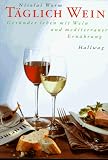 T&auml;glich Wein - Ges&uuml;nder leben mit Wein und mediterraner Ern&auml;hrung - Nicolai Worm