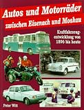 Autos und Motorr�der zwischen Eisenach und Moskau. Kraftfahrzeugentwicklung von 1896 bis heute - Peter Witt