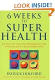 Six Weeks to Superhealth: An Easy-to-follow Programme for Total Health Transformation