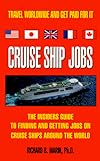 Cruise Ship Jobs : The Insiders Guide To Finding And Getting Jobs On Cruise Ships Around The World