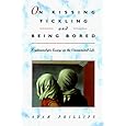 On Kissing, Tickling, and Being Bored: Psychoanalytic Essays on the Unexamined Life