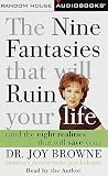 The Nine Fantasies That Will Ruin Your Life and the Eight Realities That Will Save You