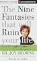 The Nine Fantasies That Will Ruin Your Life and the Eight Realities That Will Save You