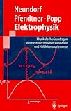Elektrophysik: Physikalische Grundlagen der elektrotechnischen Werkstoffe und Halbleiterbauelemente (Springer-Lehrbuch) - D&ouml;rte Neundorf, Reinhard Pfendtner, H.-P. Popp