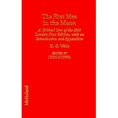 The First Men in the Moon: A Critical Text of the 1901 London First Edition, with an Introduction and Appendices