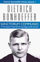 Sanctorum Communio: A Theological Study of the Sociology of the Church (Dietrich Bonhoeffer Works)