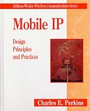 Mobil IP: Design Principles and Practices (Addison-Wesley Wireless Communications Series)