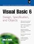 Visual Basic 6: Design, Specification, and Objects