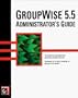 GroupWise 5.5 Administrator's Guide