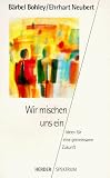 Wir mischen uns ein - Ideen f&uuml;r eine gemeinsame Zukunft. - B&auml;rbel Bohley
