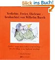 Verliebte, Freier, Eheleute, beobachtet von Wilhelm Busch: Liebe - sagt man sch�n und richtig - ist ein Ding, was �u�erst wichtig